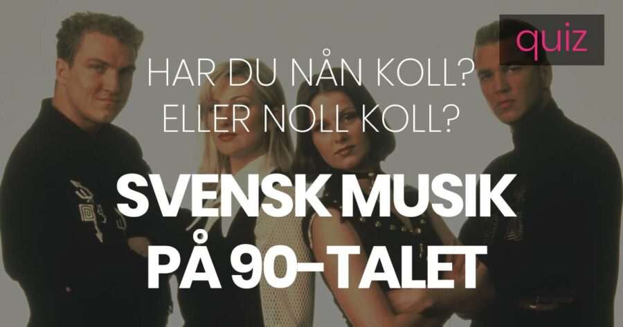 Quiz – Har du nån koll eller noll koll på svensk musik på 90-talet?